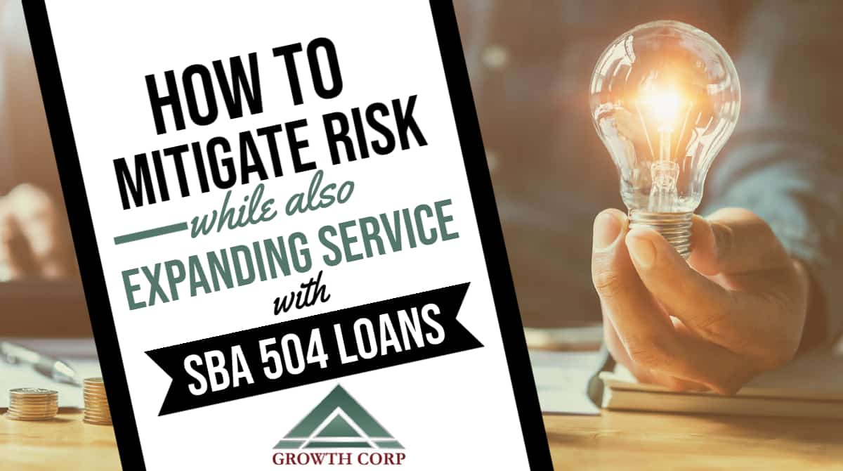 Mitigate Risk and Expand Service with SBA 504