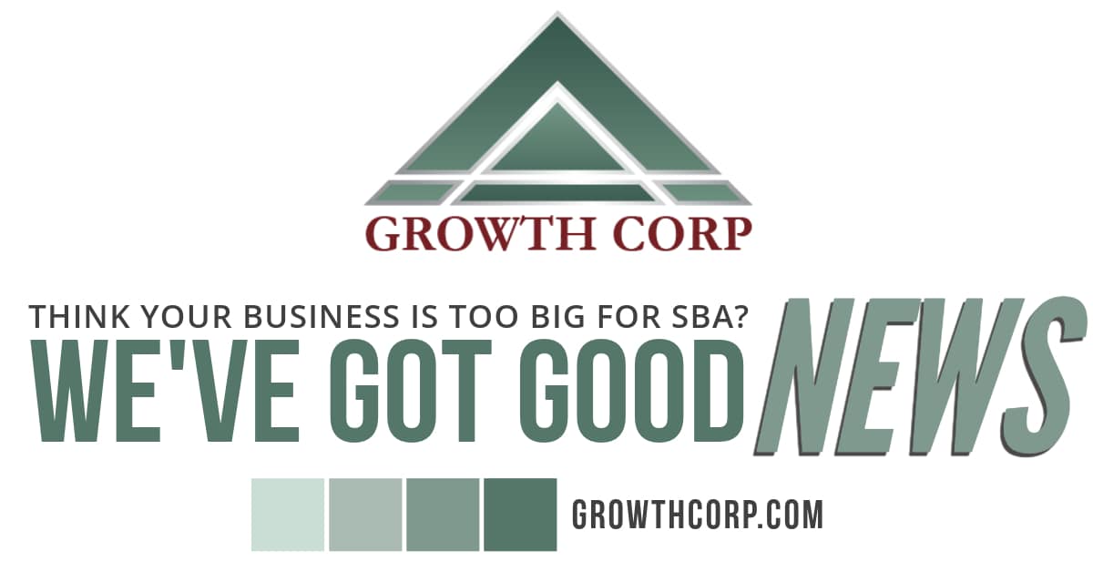 Think Your Business Size is Too Big for SBA? We've Got Good News! - Growth  Corp